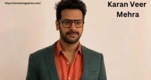 Karan Veer Mehra: A Biography