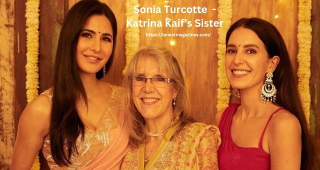 Sonia Turcotte Biography – Katrina Kaif’s Sister